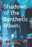 Shadows of the Synthetic Dawn B0FT1QY8TC Book Cover