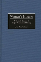 Women's History: A Guide to Sources at Hagley Museum and Library (Bibliographies and Indexes in Women's Studies) 0313302707 Book Cover