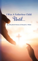 I Was A Fatherless Child Until... B0FDK8QBGK Book Cover