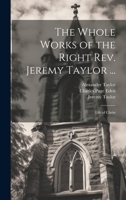 The Whole Works of the Right Rev. Jeremy Taylor ...: Life of Christ 1022675370 Book Cover