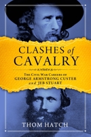 Clashes of Cavalry: The Civil War Careers of George Armstrong Custer and Jeb Stuart 0811703568 Book Cover