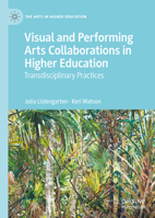 Visual and Performing Arts Collaborations in Higher Education: Decolonizing the Institution 3031298101 Book Cover