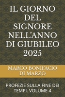 IL GIORNO DEL SIGNORE NELL’ANNO DI GIUBILEO 2025: PROFEZIE SULLA FINE DEI TEMPI. VOLUME 4 (Italian Edition) B0FRFM4VD9 Book Cover