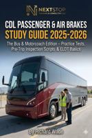 CDL Passenger & Air Brakes Study Guide 2025-2026: The Bus & Motorcoach Edition: Practice Tests, Pre-Trip Inspection Scripts & ELDT Basics (Transit Operator Career Guides) B0GJ5316Y2 Book Cover