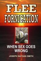 Flee Fornication: When Sex Goes Wrong 1975961870 Book Cover