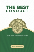 THE BEST CONDUCT: RIGHTS, DUTIES, AND ETIQUETTES IN ISLAM B0BMJDZLT4 Book Cover