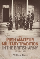 The Irish Amateur Military Tradition in the British Army, 1854-1992 0719099382 Book Cover
