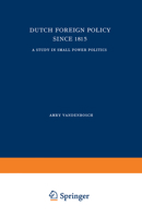 Dutch Foreign Policy Since 1815: A Study in Small Power Politics 1014048699 Book Cover