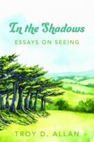 In the Shadows: Essays on Seeing 1966413157 Book Cover