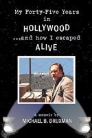My Forty-Five Years in Hollywood and How I Escaped Alive 159393601X Book Cover