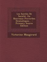 Les Soirées De Société, Ou Nouveaux Proverbes Dramatiques... 1022625802 Book Cover