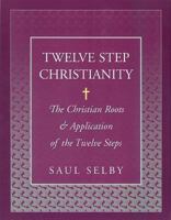 Twelve Step Christianity: The Christian Roots & Application of the Twelve Steps 1568385617 Book Cover