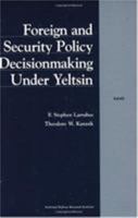 Foreign and Security Policy Decisionmaking Under Yeltsin 083302485X Book Cover