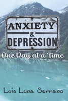 Anxiety and Depression: One Day at a Time B0F64CF8PQ Book Cover