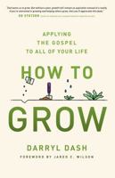 How to Grow: Applying the Gospel to All of Your Life 0802418198 Book Cover