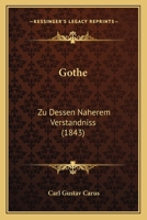 G�the: Zu Dessen N�herem Verst�ndni� (Classic Reprint) 1161188401 Book Cover