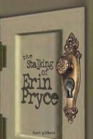 The Stalking of Erin Pryce 1461030102 Book Cover