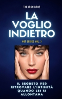 La Voglio Indietro: Il Segreto per Ritrovare l’Intimità Quando Lei Si Allontana: HOT Series Vol. 3 B0CDJYYGWB Book Cover