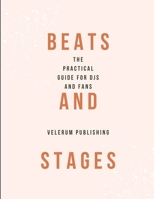 Beats and Stages The Practical Guide for DJs and Fans B0G6D433KH Book Cover