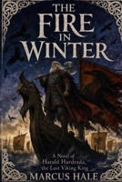 The Fire in Winter: A Novel of Harald Hardrada, the Last Viking King B0HCLCDF8D Book Cover