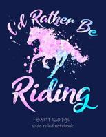 I'd Rather Be Riding: School Notebook for Horse Lover Girls Equestrian Rider Mom - 8.5x11 1080848363 Book Cover
