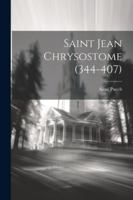 Saint Jean Chrysostome (344-407) (French Edition) 1022659219 Book Cover