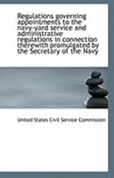 Regulations governing appointments to the navy-yard service and administrative regulations in connec 1149719435 Book Cover
