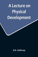 A lecture on physical development 1418195391 Book Cover