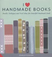 I Love Handmade Books: Timeless Techniques and Ideas for Beautiful Handmade Books. 1909342653 Book Cover