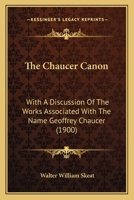 The Chaucer Canon, With a Discussion of the Works Associated With the Name of Geoffrey Chaucer 101012028X Book Cover