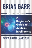 A Beginner's Guide to Artificial Intelligence: for Boomers and Boards 1720076197 Book Cover