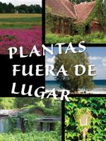 Plantas Fuera de Lugar (Plants Out of Place ) 1631550934 Book Cover