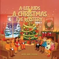 A-Lee Kids: A CHRISTMAS EVE MYSTERY Book 7 of 7 (The A-Lee Kids) 1069847186 Book Cover