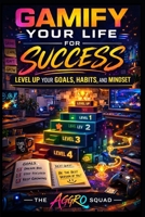 Gamify Your Life for Success : Level up Your Goals, Habits, and Mindset 1966703031 Book Cover