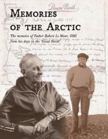 Memories of the Arctic: The memoirs of Father Robert Le Meur, OMI, from his days in the "Great North" 0981394426 Book Cover