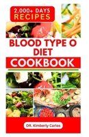 THE BLOOD TYPE O DIET COOKBOOK: Cooking Delicious Recipes and Eating Healthy Meals for Optimal Health B0CTBNLFK8 Book Cover