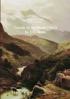 Travels in Scotland (1842) by J.G. Kohl 1471648583 Book Cover