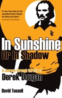 In Sunshine or In Shadow: A Journey Through the Life of Derek Dougan 178531405X Book Cover