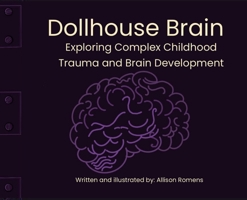 Dollhouse Brain: Exploring Complex Childhood Trauma and Brain Development B0GY61XFHM Book Cover