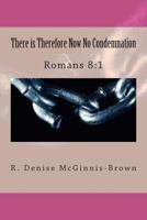 There Is Therefore Now No Condemnation 149041309X Book Cover