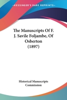 The Manuscripts Of F. J. Savile Foljambe, Of Osberton 1437292437 Book Cover