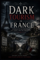 Dark Tourism in France B0H7CP1CZL Book Cover