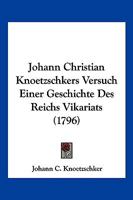 Johann Christian Knoetzschkers Versuch Einer Geschichte Des Reichs Vikariats (1796) 1166189813 Book Cover