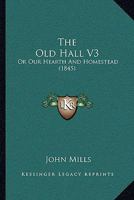 The Old Hall V3: Or Our Hearth And Homestead 1165101734 Book Cover