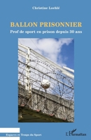 Ballon prisonnier: Prof de sport en prison depuis 30 ans (Espaces Et Temps Du Sport) 2343251134 Book Cover
