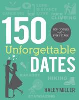 150 Unforgettable Dates: For Couples at Every Stage 1462112692 Book Cover