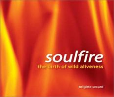 Soulfire: The Birth of Wild Aliveness 1588720780 Book Cover