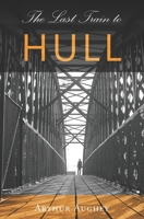 The Last Train to Hull 1739956826 Book Cover