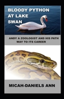 BLOODY PYTHON AT LAKE SWAN: ANDY A ZOOLOGIST AND HIS PATH WAY TO ITS CAREER B09XZHLQDP Book Cover