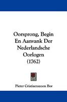 Oorsprong, Begin En Aanvank Der Nederlandsche Oorlogen (1762) 1104652978 Book Cover